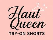 Haul Queen Try-On Shorts